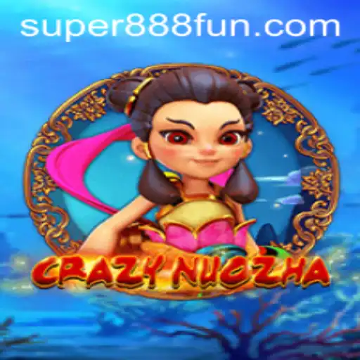 CrazyNuoZha: The Exciting World of Super 888